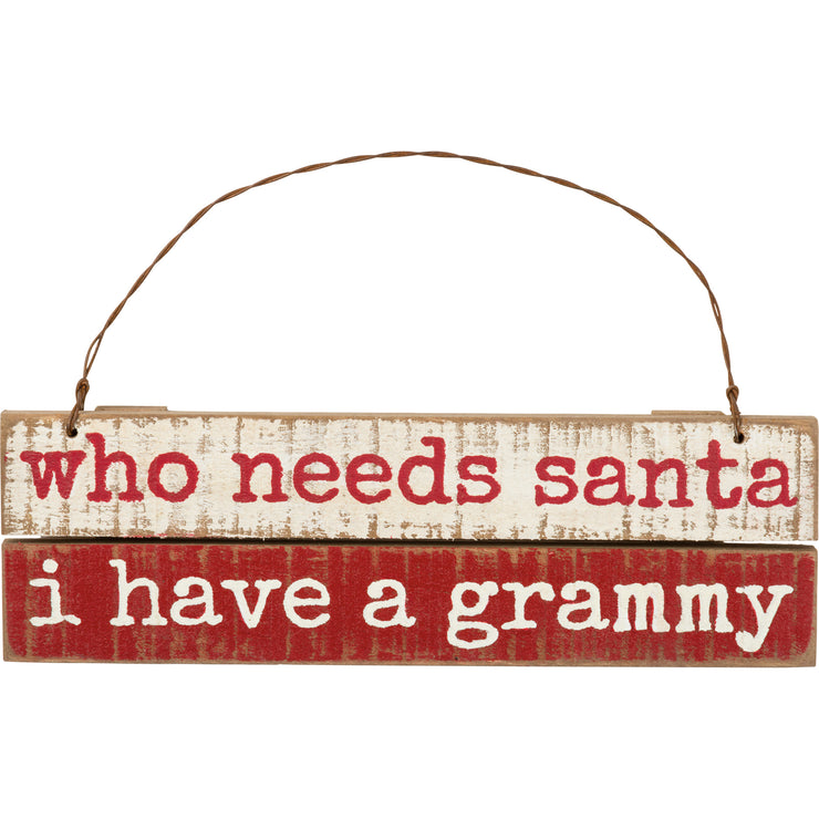 Slat Ornament - Who Needs Santa I Have A Grammy