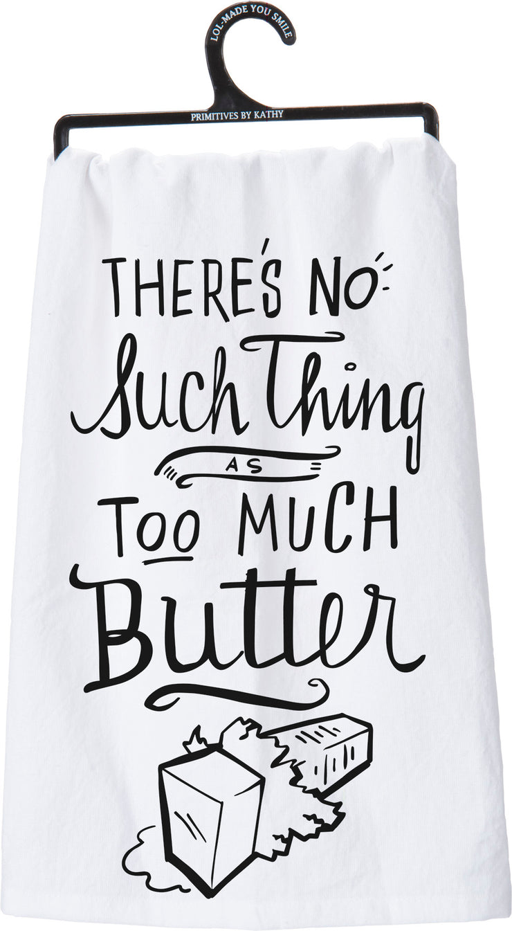 Kitchen Towel - No Such Thing As Too Much Butter
